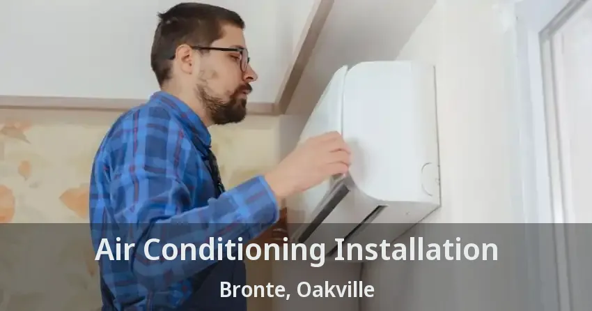 Air Conditioning Installation Bronte, Oakville - ON
