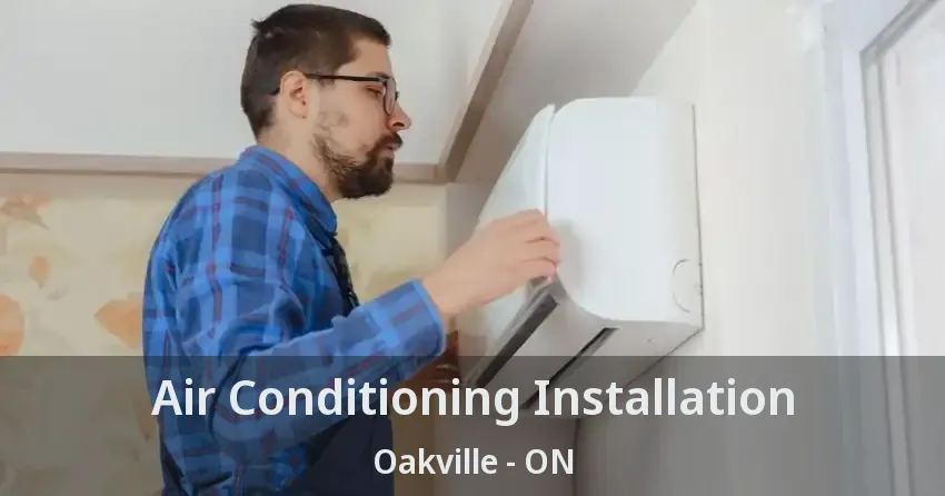 Air Conditioning Installation Oakville - ON