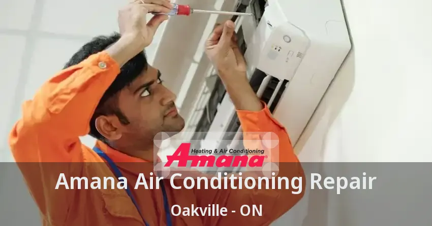 Amana Air Conditioning Repair Oakville - ON