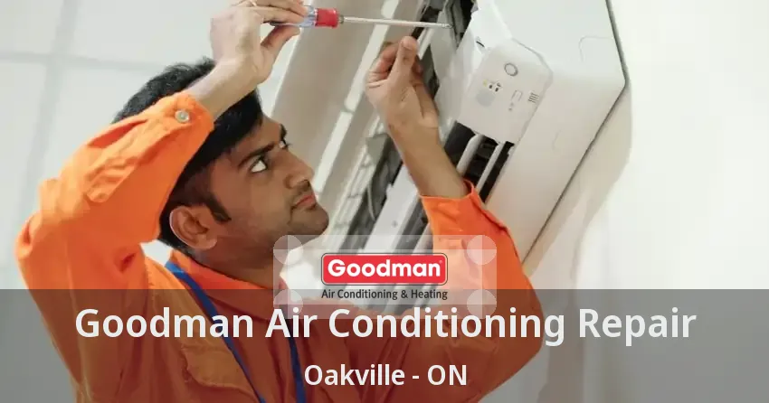 Goodman Air Conditioning Repair Oakville - ON