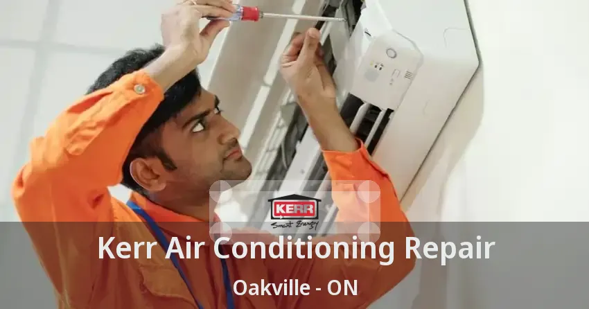Kerr Air Conditioning Repair Oakville - ON