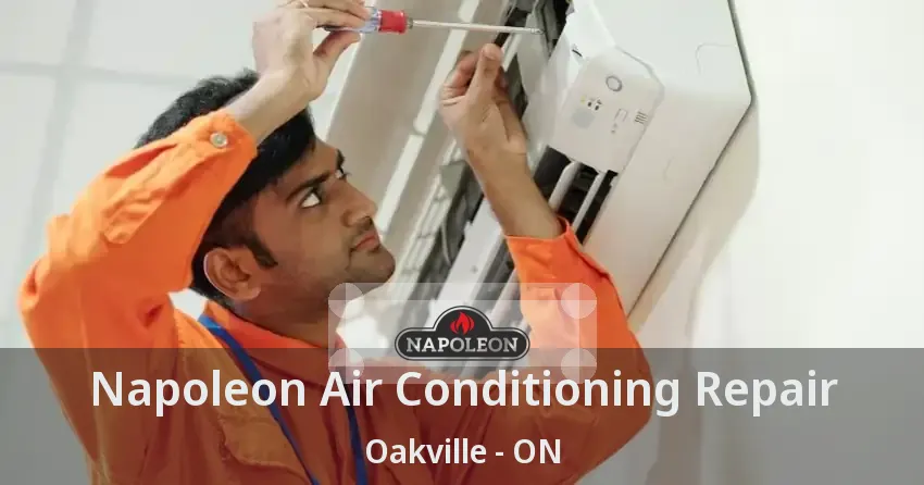 Napoleon Air Conditioning Repair Oakville - ON