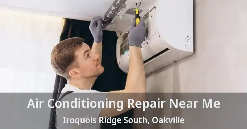 Air Conditioning Repair Near Me Iroquois Ridge South, Oakville - ON