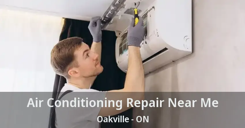 Air Conditioning Repair Near Me Oakville - ON