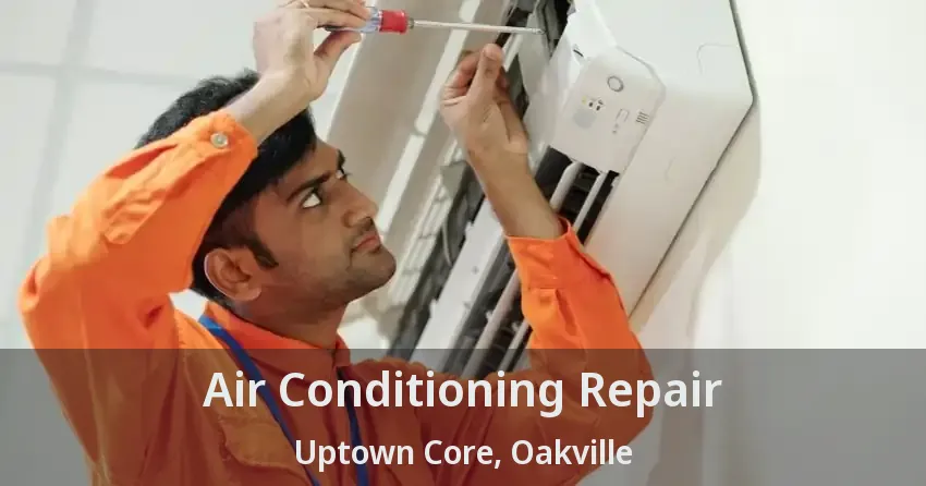 Air Conditioning Repair Uptown Core, Oakville - ON