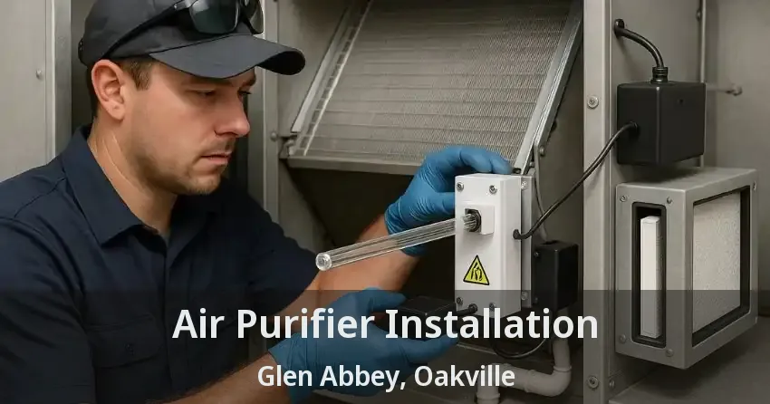 Air Purifier Installation Glen Abbey, Oakville - ON