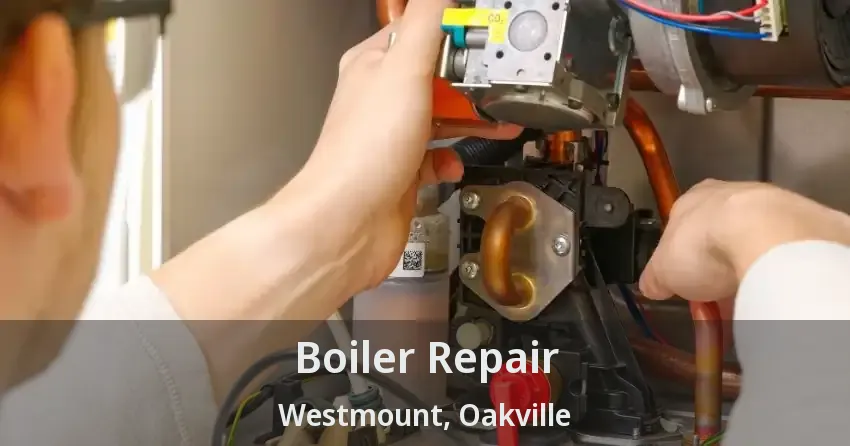 Boiler Repair Westmount, Oakville - ON