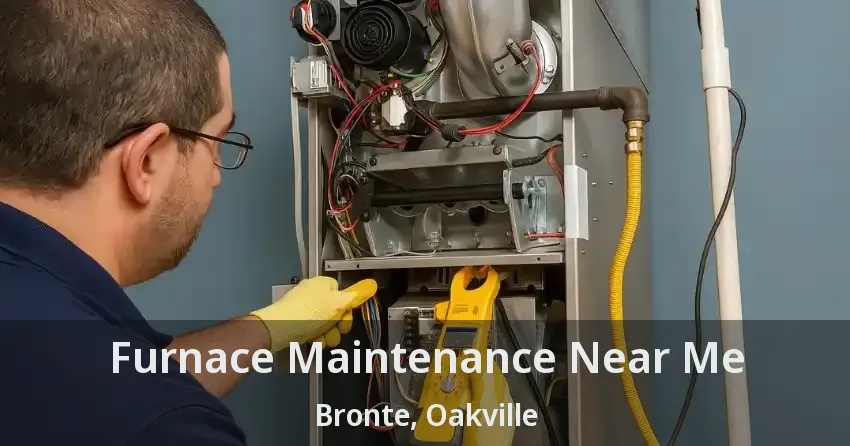 Furnace Maintenance Near Me Bronte, Oakville - ON
