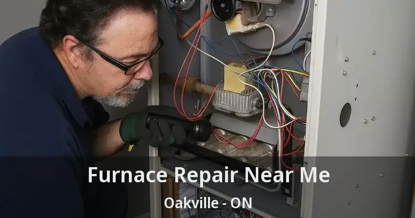Furnace Repair Near Me Oakville - ON