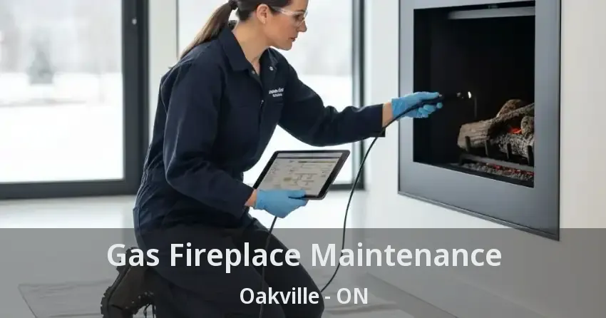 Gas Fireplace Maintenance Oakville - ON