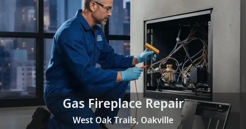 Gas Fireplace Repair West Oak Trails, Oakville - ON
