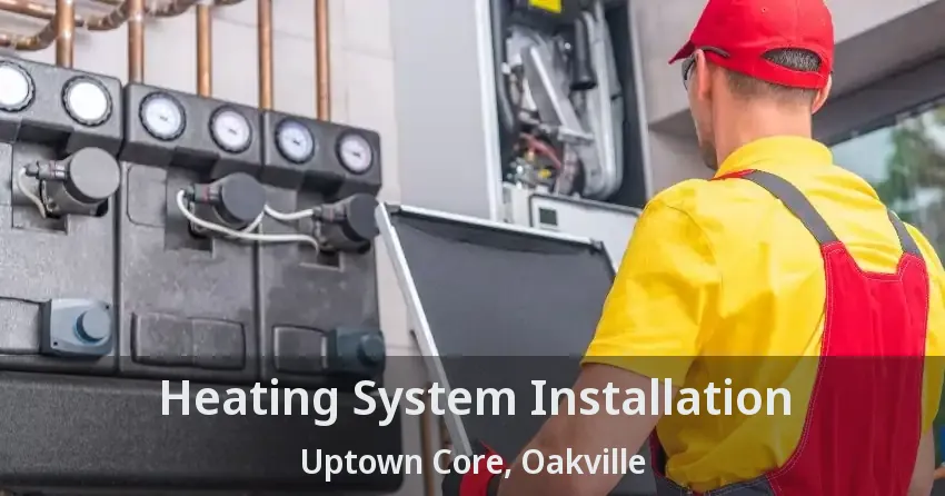 Heating System Installation Uptown Core, Oakville - ON