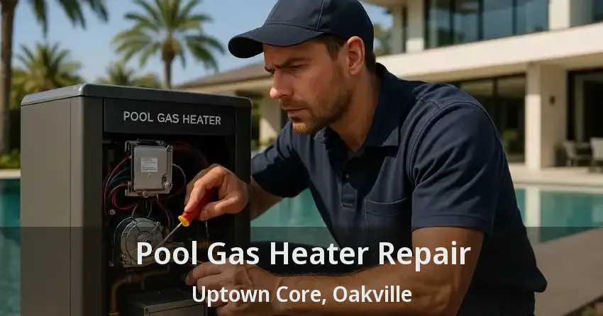 Pool Gas Heater Repair Uptown Core, Oakville - ON