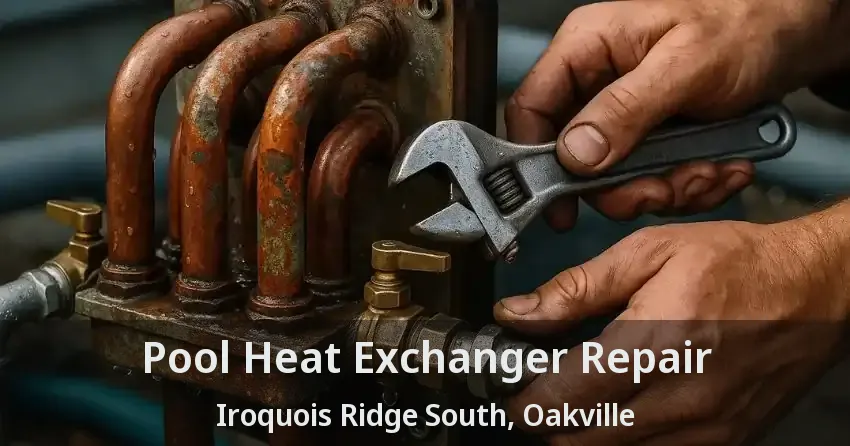 Pool Heat Exchanger Repair Iroquois Ridge South, Oakville - ON