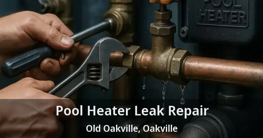 Pool Heater Leak Repair Old Oakville, Oakville - ON