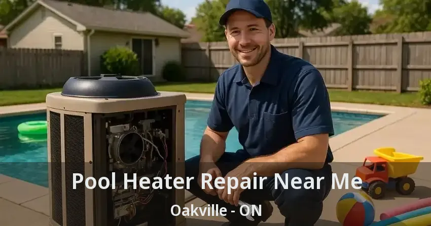 Pool Heater Repair Near Me Oakville - ON