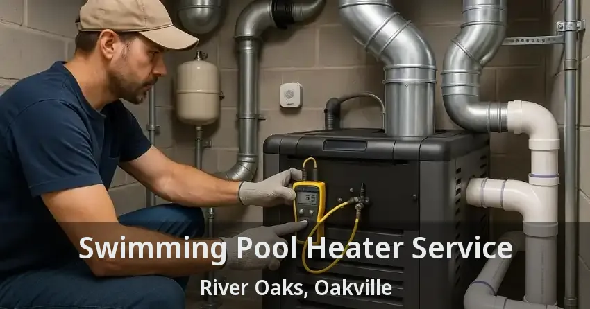Swimming Pool Heater Service River Oaks, Oakville - ON