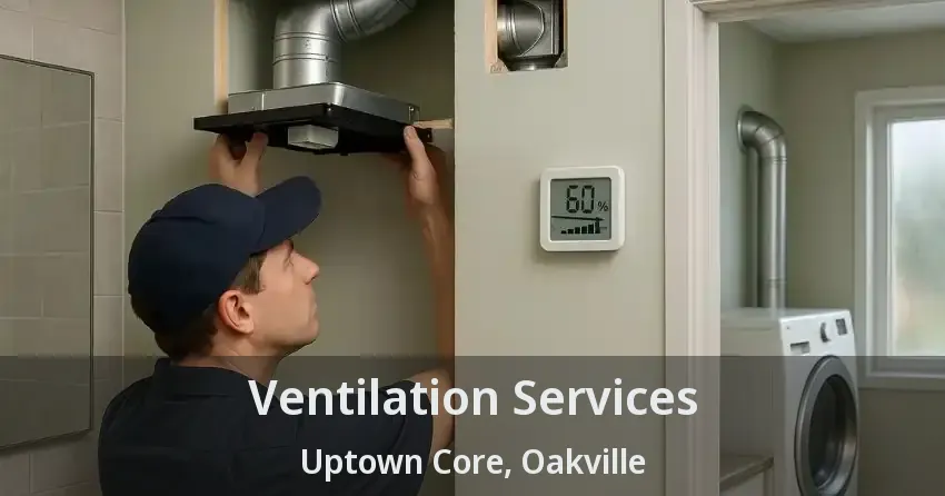 Ventilation Services Uptown Core, Oakville - ON
